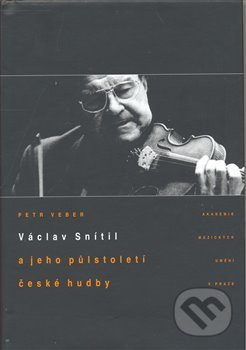 Václav Snítil a jeho půlstoletí české hudby - Petr Veber - kniha z kategorie Životopisy