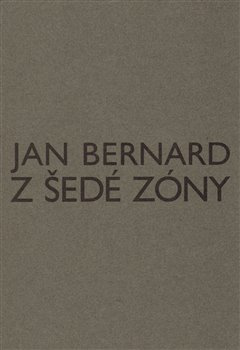 Z šedé zóny - Jan Bernard