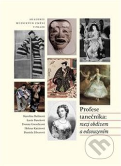 Profese tanečníka: mezi obdivem a odsouzením - Daniela Zilvarová, Dorota Gremlicová, Helena Kazárová, Karolína Bulínová, Lucie Burešová - kniha z…