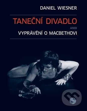 Taneční divadlo aneb vyprávění o Macbethovi - Daniel Wiesner
