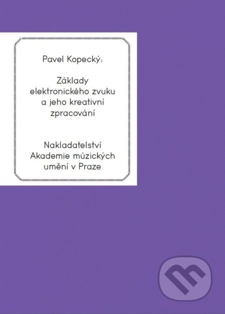 Základy elektronického zvuku a jeho kreativní zpracování - Pavel Kopecký