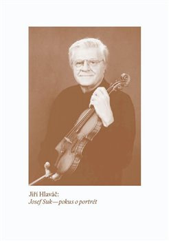Josef Suk – pokus o portrét - Jiří Hlaváč