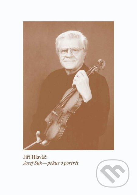 Josef Suk – pokus o portrét - Jiří Hlaváč