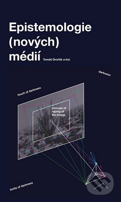 Epistemologie (nových) médií - Tomáš Dvořák