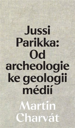 Jussi Parikka: Od archeologie ke geologii médií - Martin Charvát