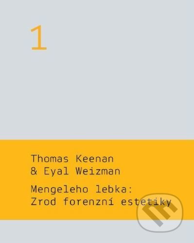 Mengeleho lebka: Zrod forenzní estetiky - Martin Charvát, Thomas Keenan, Eyal Weizman