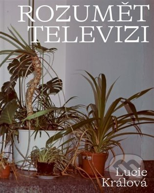 Rozumět televizi - Lucie Králová