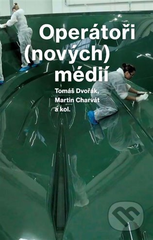 Operátoři (nových) médií - Tomáš Dvořák, Martin Charvát, a kolektiv autorů