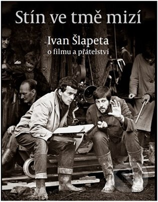 Stín ve tmě mizí (O filmu a přátelství) - Ivan Šlapeta - kniha z kategorie Film