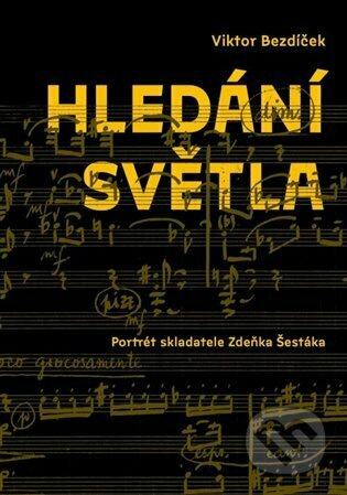 Hledání světla. Portrét skladatele Zdeňka Šestáka - Viktor Bezdíček