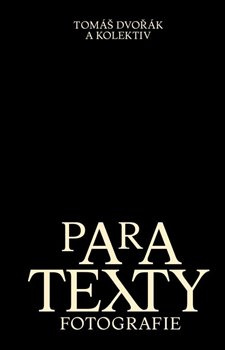 Paratexty fotografie - Tomáš Dvořák, a kolektiv autorů