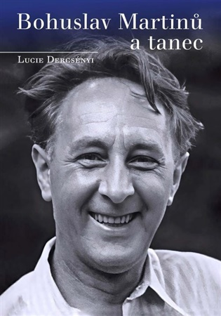 Bohuslav Martinů a tanec - Lucie Dercsényi,Bohuslav Martinů a tanec - Lucie Dercsényi - kniha z kategorie Umenie, dizajn a architektúra