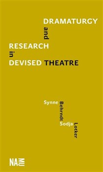 Dramaturgy and Research in Devised Theatre - Synne Behrndt, Sodja Zupanc Lotker