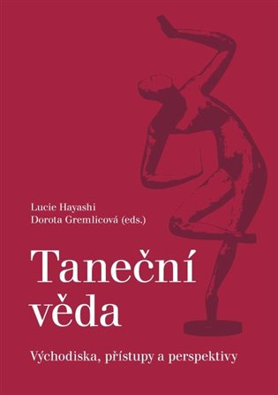 Taneční věda (Východiska, přístupy a perspektivy) - Lucie Hayashi - kniha z kategorie Umění, design a architektura