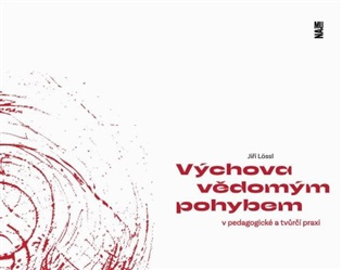 Výchova vědomým pohybem v pedagogické a tvůrčí praxi