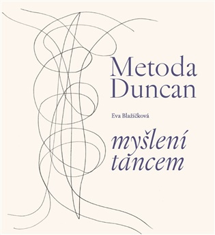 Metoda Duncan – myšlení tancem - Eva Blažíčková - kniha z kategorie Umění, design a architektura