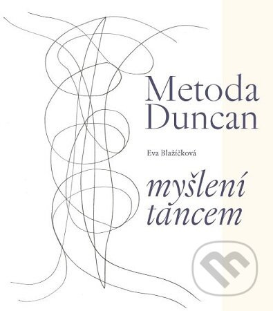 Metoda Duncan – myšlení tancem - Eva Blažíčková - kniha z kategorie Umění, design a architektura