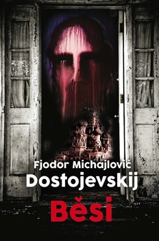 Běsi - Fjodor Michajlovič Dostojevskij