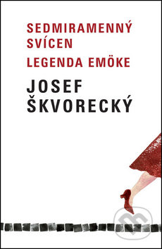 Sedmiramenný svícen / Legenda Emöke - Josef Škvorecký