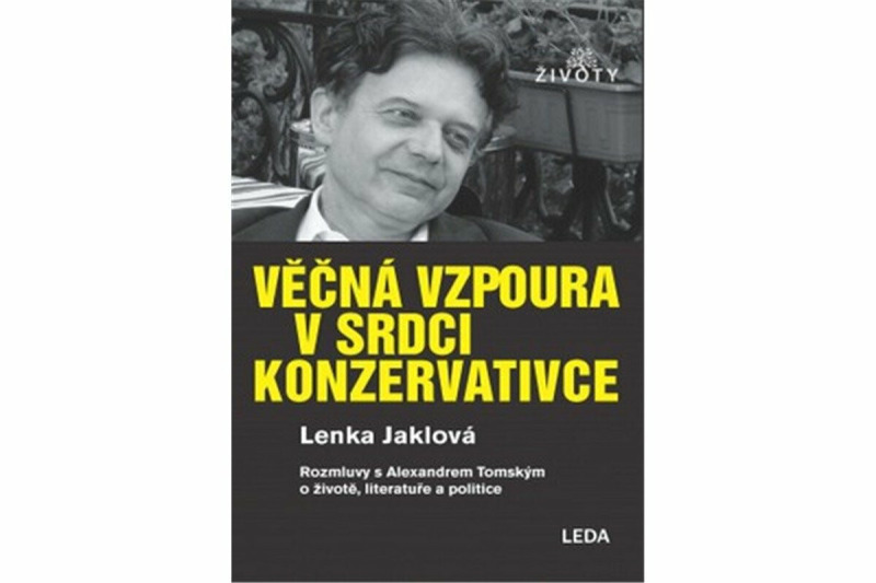 Věčná vzpoura v srdci konzervativce - Lenka Jaklová, Alexander Tomský