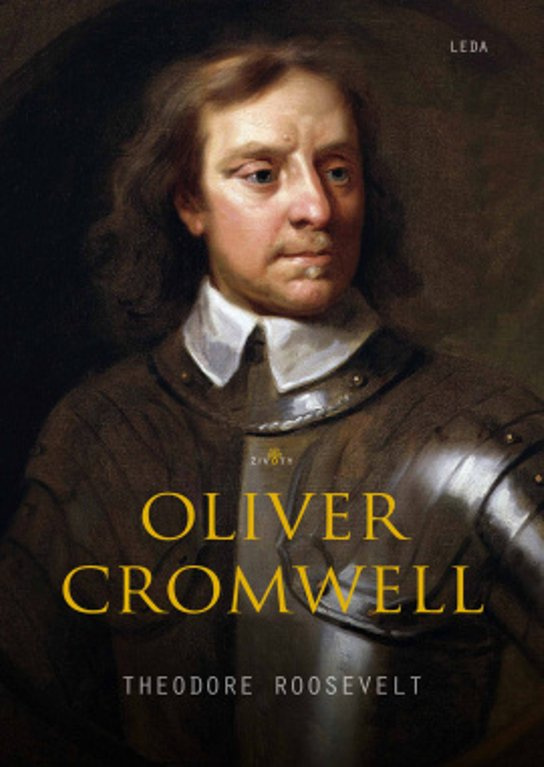 Oliver Cromwell -  Theodore Roosevelt