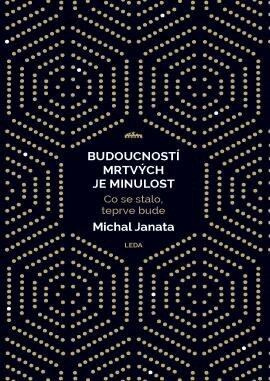 Budoucností mrtvých je minulost - Michal Janata