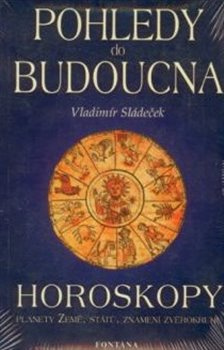 Pohledy do budoucna - Horoskopy - Vladimír Sládeček
