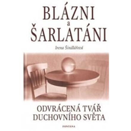Blázni a šarlatáni - Odvrácená tvář duchovního světa