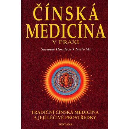Čínská medicína v praxi - Tradiční čínská medicína a její léčivé prostředky