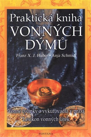 Praktická kniha vonných dýmů - Anja Schmidt, Franz X.J. Huber