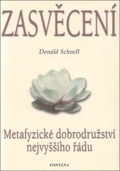 Zasvěcení - Metafyzické dobrodružství nejvyššího řádu - Donald Schnell