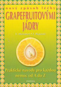 Nový způsob léčby grapefruitovými jádry - Shalila Sharamon, Bodo J. Baginski