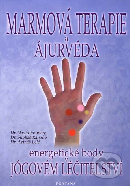 Marmová terapie a ájurvéda - David Frawley, Subháš Ranadé, Avinaš Lélé
