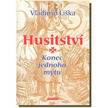 Husitství - konec jednoho mýtu - Vladimír Liška