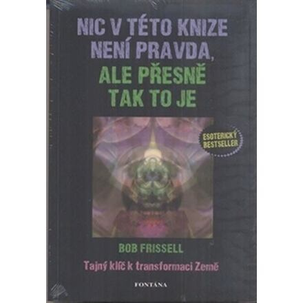 Nic v této knize není pravda, ale přesně tak to je - Bob Frissell