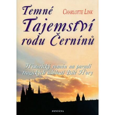 Temné tajemství rodu Černínů - Historický román na pozadí tragických událostí Bílé Hory
