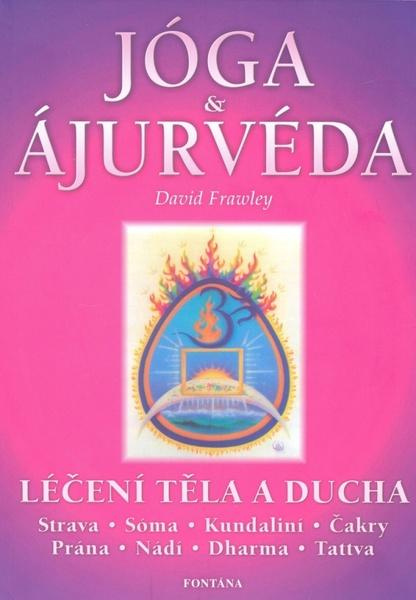 Jóga a ájurvéda - Léčení těla a ducha - David Frawley
