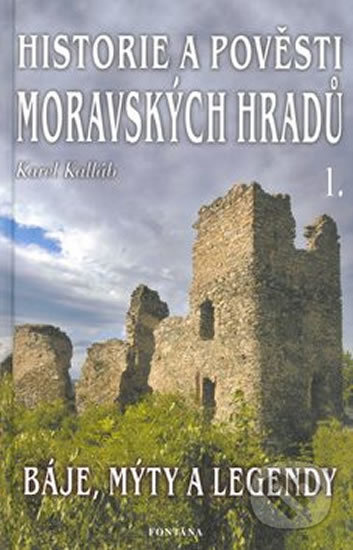 Historie a pověsti moravských hradů 1. - Karel Kalláb