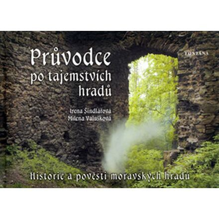 Průvodce po tajemstvích hradů - Irena Šindelářová, Milena Valušková