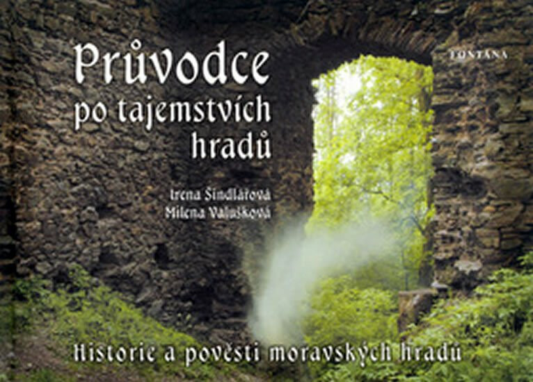 Průvodce po tajemstvích hradů - Irena Šindelářová, Milena Valušková