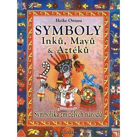 Symboly Inků, Mayů a Aztéků - Symbolika zmizelých národů