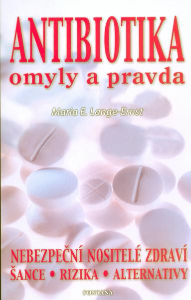 Antibiotika - omyly a pravda - Maria E. Lange-Ernst