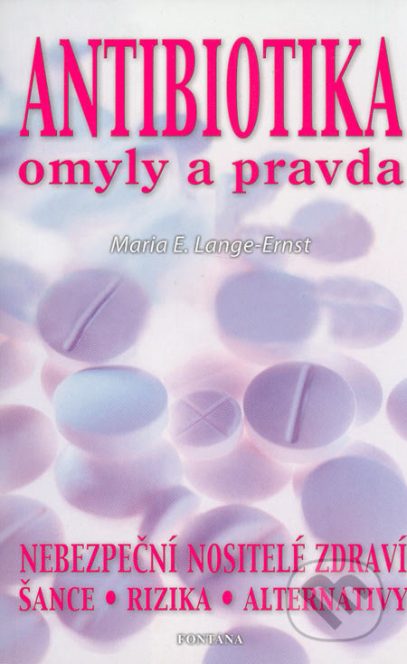 Antibiotika - omyly a pravda - Maria E. Lange-Ernst