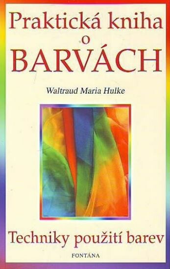 Praktická kniha o barvách - - Waltraud Maria Hulke
