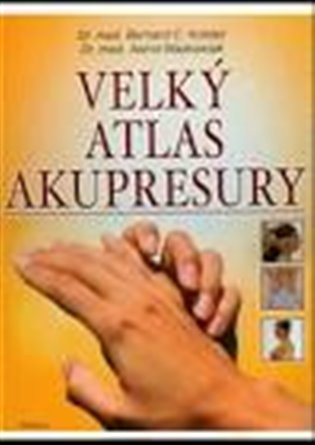 Velký atlas akupresury - Bernard C. Kolster, Astrid Waskowiak - kniha z kategorie Masáže