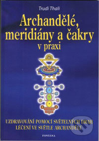 Archandělé, meridiány a čakry v praxi - Trudi Thali