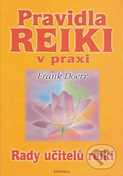 Pravidla Reiki v praxi - Rady učitelů Reiki - Frank Doerr
