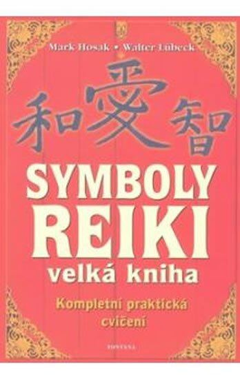 Symboly reiki (Kompletní praktická cvičení) - Mark Hosak, Walter Lübeck - kniha z kategorie Alternativní medicína