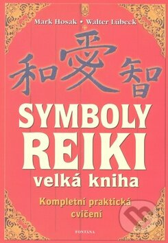 Symboly reiki (Kompletní praktická cvičení) - Mark Hosak, Walter Lübeck - kniha z kategorie Alternativní medicína