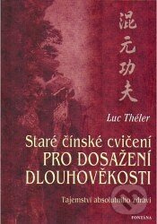 Staré čínské cvičení pro dosažení dlouhověkosti (Tajemství absolutního zdraví) - kniha z kategorie Alternativní medicína